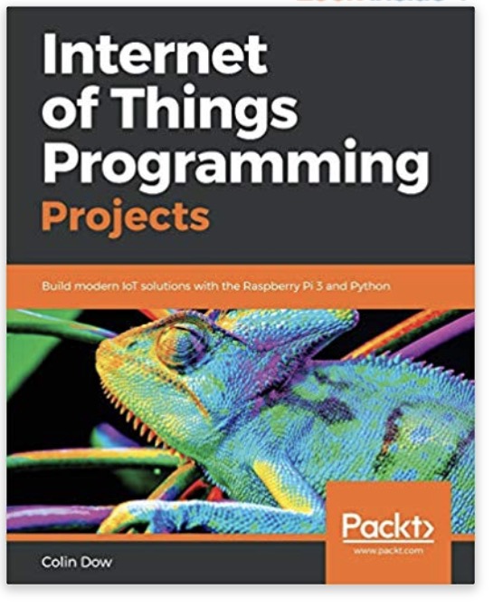 Internet of Things Programming Projects: Build modern IoT solutions with the Raspberry Pi 3 and Python