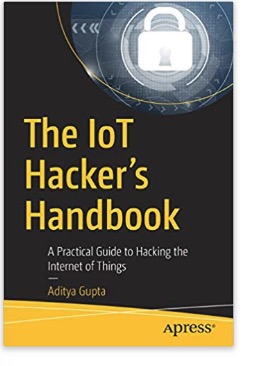 The IoT Hacker's Handbook: A Practical Guide to Hacking the Internet of Things