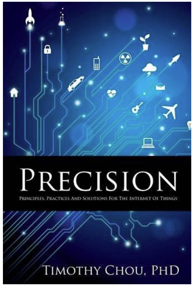 Precision: Principles, Practices and Solutions for the Internet of Things by Timothy Chou