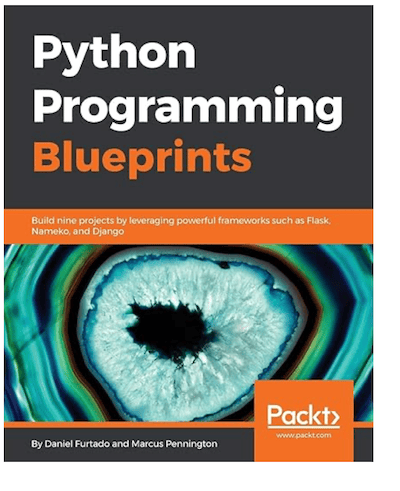 Python Programming Blueprints: Build nine projects by leveraging powerful frameworks such as Flask, Nameko, and Django