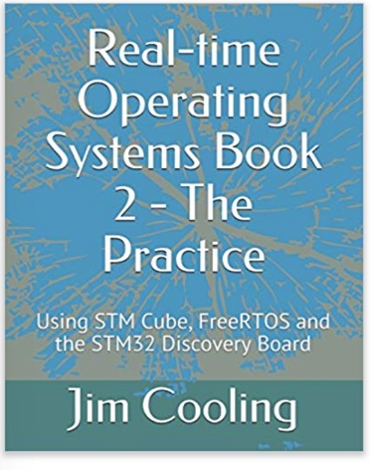 Real-time Operating Systems Book 2 - The Practice: Using STM Cube, FreeRTOS and the STM32 Discovery Board (The engineering of real-time embedded systems) 