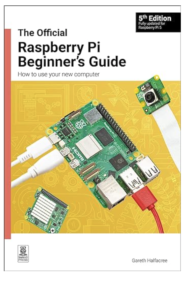 The Official Raspberry Pi Beginner's Guide: How to use your new computer