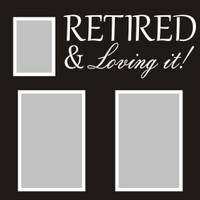 Retired and Loving It - 12x12 Overlay