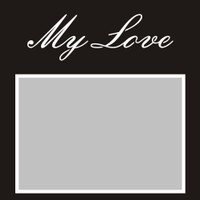 My Love - 6x6 Overlay
