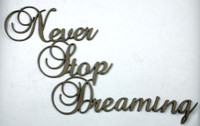 NEVER STOP DREAMING - Chipboard Quotations