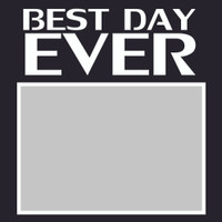 Best Day Ever - 6x6 Overlay