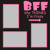BFF She thinks I'm Crazy - 12x12 Overlay