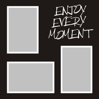 Enjoy Every Moment- 12x12 Overlay