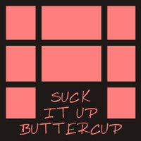 Suck it up Buttercup - 12x12 Overlay