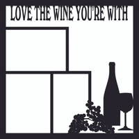 Love the Wine your With - 12x12 Overlay