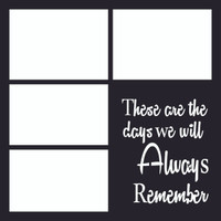 These are the days we will Always Remember - 12x12 Overlay
