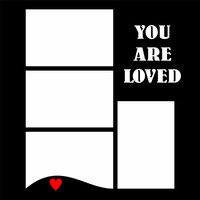 YOU ARE LOVED - 12 X 12 SCRAPBOOK OVERLAY