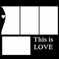 THIS IS LOVE - 12 X 12 SCRAPBOOK OVERLAY