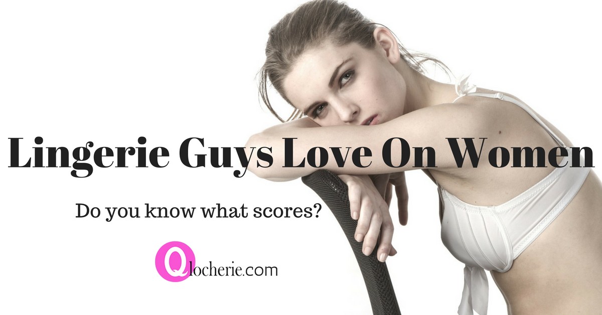 Lingerie Guys Love On Women - Qlocherie