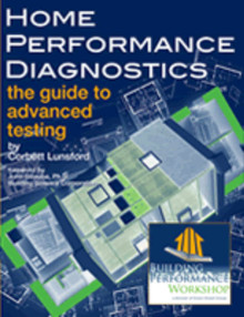 Home Performance Diagnostics:  The Guide to Advanced Testing