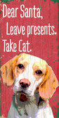 Pet Sign Wood 5x10 Dear Santa Leave Presents Take Cat Beagle