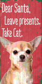 Pet Sign Wood 5x10 Dear Santa Leave Presents Take Cat Chihuahua