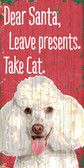 Pet Sign Wood 5x10 Dear Santa Leave Presents Take Cat Poodle
