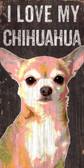 Pet Sign Wood 5x10 I Love My Chihuahua