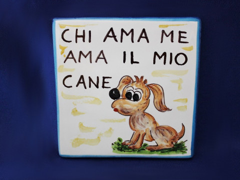 Italian Proverb Tile, Love Me Love My Dog, Chi Ama Me Ama Il Mio Cane
