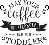 May your Coffee be Stronger than your Toddler Red Rubber Stamp