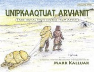 Unipkaaqtuat Arvianit: Traditional Inuit Stories from Arviat, Volume 2 (Inuktituk-English)
(Inuktituk-English)