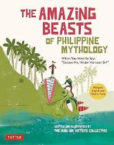 The Amazing Beasts of Philippine Mythology: When You Have to Say: Excuse Me, Mister Monster Sir! (Tagalog-Engish)