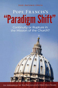 Pope Francis’s “Paradigm Shift”: Continuity or Rupture in the Mission of the Church? An Assessment of His Pontificate’s First Five Years - eBook