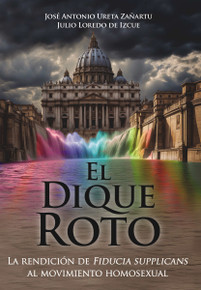 El Dique Roto: La Rendición De Fiducia Supplicans Al Movimiento Homosexual