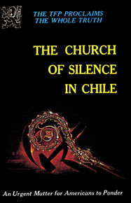 The TFP proclaims the Whole Truth The Church of Silence in Chile: An Urgent Matter for Americans