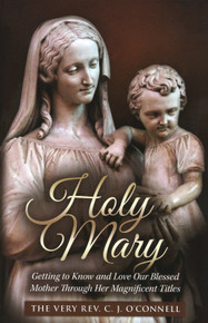 Holy Mary: Getting to Know and Love Our Blessed Mother Through Her Magnificent Titles - eBook