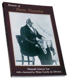 Memoir of Pierre Toussaint, Born a Slave in St. Domingo, written by Hannah Sawyer Lee, foreword by Plinio Corrêa de Oliveira