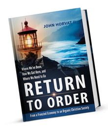 Return to Order: From A Frenzied Economy to An Organic Christian Society - Deluxe Edition