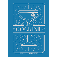 The Essential Cocktail Book - A Complete Guide To Modern Drinks With 150 Recipes | James Anthony Collection