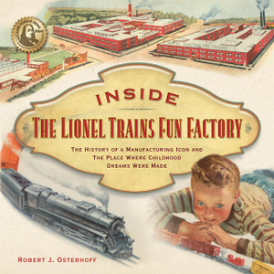 Inside the Lionel Trains Fun Factory (Hard Cover Shelf Worn)