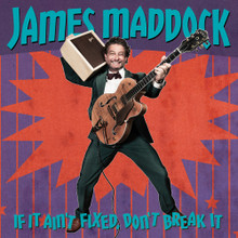 James Maddock - If It Ain't Fixed, Don't Break It (CD)