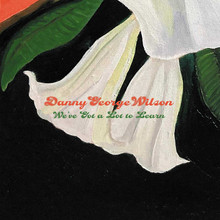 Danny George Wilson - We've Got A Lot To Learn (7" VINYL EP)