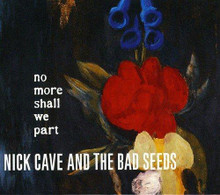 Nick Cave And The Bad Seeds - No More Shall We Part (CD)