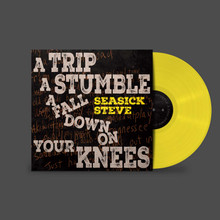 Seasick Steve - A Trip, A Stumble, A Fall Down On Your Knees (YELLOW VINYL LP)