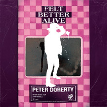 Peter Doherty - Felt Better Alive (CD)