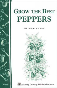 Grow the Best Peppers (Storey Publishing Bulletin ; A-138)