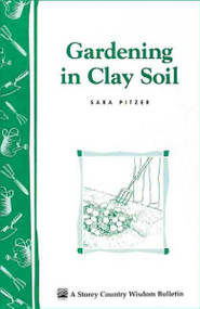 Gardening in Clay Soil (Storey Publishing Bulletin ; A-140)