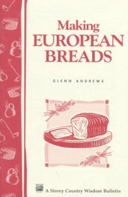 Making European Breads (Storey Country Wisdom Bulletin, A-172)