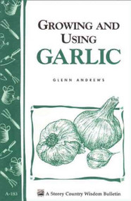 Growing and Using Garlic (Storey Country Wisdom Bulletin)