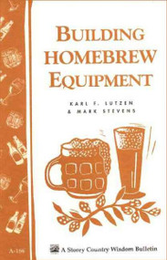 Building Homebrew Equipment (A Storey Country Wisdom Bulletin)