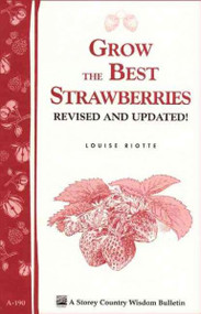 Grow the Best Strawberries: Storey Country Wisdom Bulletin A-190 (Storey Country Wisdom Bulletin, A-190)
