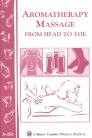 Aromatherapy Massage from Head to Toe (Storey Country Wisdom Bulletin, A-254)