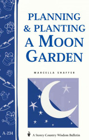 Planning & Planting a Moon Garden (Storey Country Wisdom Bulletin, A-234)