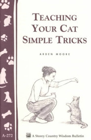 Teaching Your Cat Simple Tricks (Storey Country Wisdom Bulletin, A-272)