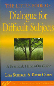 The Little Book of Dialogue for Difficult Subjects: A Practical Hands-On Guide (The Little Books of Justice & Peacebuilding)